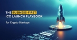 The Business-First ICO Launch Playbook for Crypto Startups