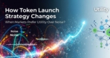 How Token Launch Strategy Changes When Markets Prefer Utility Over Noise?