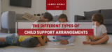 The different types of Child Support Arrangements